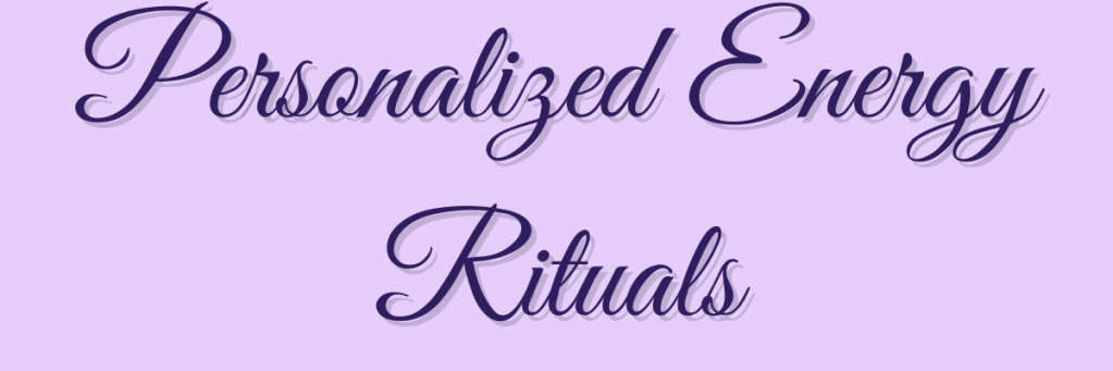 Personalized Energy Ritual – intuitive process created from your own words, for your own healing.