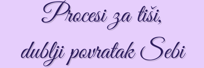 Procesi – za tiši, dublji povratak Sebi i unutrašnjem mir